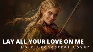 Lay All Your Love on Me ABBA  EPIC ORCHESTRAL COVER [upl. by Cini]