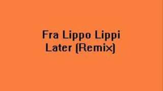 Fra Lippo Lippi  Later  REMIX [upl. by Schuler407]