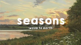 wave to earth  seasons lyrics [upl. by Yrellih]