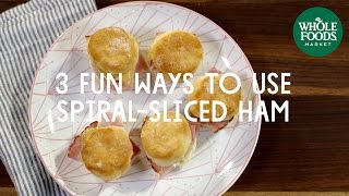 3 Fun Ways To Use SpiralSliced Ham l Whole Foods Market [upl. by Cutcheon427]