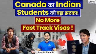 Canada Ends FastTrack Visa facility for Students  How This Move Could Affect Indian Students [upl. by Ennaid]