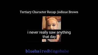 Tertiary Character Recap Jodisue Brown [upl. by Nykal]