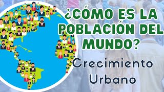 Cómo es la POBLACIÓN en el MUNDO Implicaciones del crecimiento urbano Geografía sexto grado [upl. by Hanikas41]