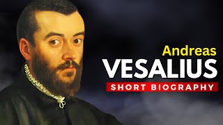 ANDREAS VESALIUS  The Father of Modern Anatomy [upl. by Ratep]