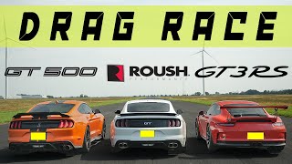 Ford Mustang GT500 vs Ford Roush Mustang GT vs Porsche GT3 RS drag race and roll race [upl. by Nyliac]