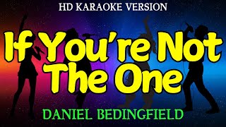 IF YOURE NOT THE ONE  Daniel Bedingfield HD Karaoke Version [upl. by Navillus]