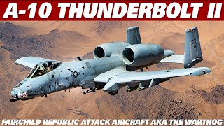 THE A10 THUNDERBOLT II Attack Aircraft AKA The Warthog [upl. by Hortensia456]