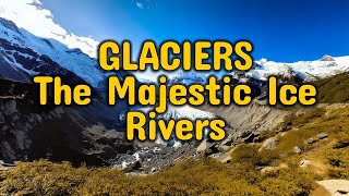 The Life of a Glacier Formation Movement and Climate Impact [upl. by Aniretac]