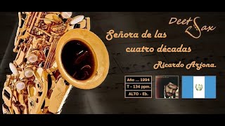 🇬🇹 SEÑORA DE LAS CUATRO DECADAS  Ricardo Arjona  Sax Alto [upl. by Aliac]