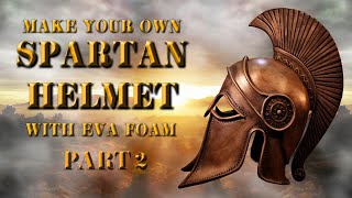 Make Your Own Spartan Helmet With EVA Foam Part 2 [upl. by Moreen316]