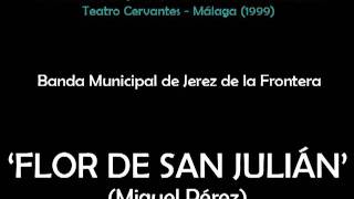 Banda Municipal de Jerez de la Frontera  Flor de San Julián Miguel Pérez [upl. by Arotal]