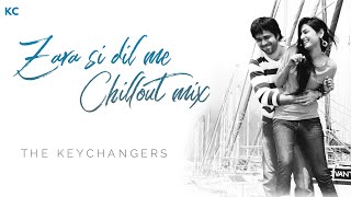 Zara sa Chillout Mix  Jannat  The Keychangers [upl. by Mehcanem]