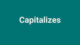 Capitalizes Meaning and Pronunciation [upl. by Eahc]