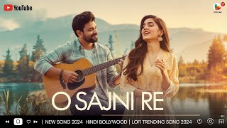 O Sajni Re  New Song 2024 Hindi Bollywood  Lofi Trending Song 2024 [upl. by Bartosch603]