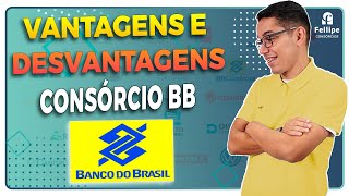 CONSÓRCIO DO BANCO DO BRASIL  VEJA AS PRINCIPAIS VANTAGENS E DESVANTAGENS [upl. by Tillfourd694]