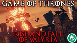 Rise and Fall of Valyria  Game of Thrones Lore DOCUMENTARY [upl. by Groark]