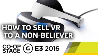 How to Sell VR to a Nonbeliever  E3 2016 GS Coop Stage [upl. by Olympium623]