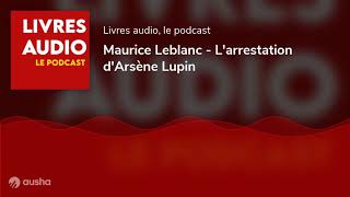 LIvre Audio  Larrestation dArsène Lupin  Maurice Leblanc [upl. by Bobina]