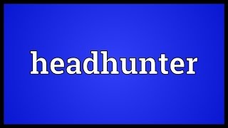 Headhunter Meaning [upl. by Downes]