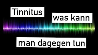 WAS KANN MAN GEGEN TINNITUS TUN  Welche BEHANDLUNG BEI TINNITUS [upl. by Maletta]