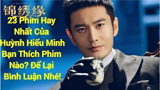 23 Phim Hay Nhất Của Huỳnh Hiểu Minh [upl. by Nahs]