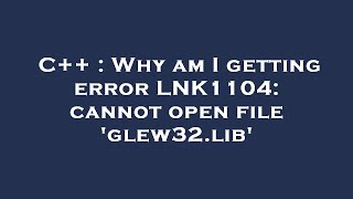 C  Why am I getting error LNK1104 cannot open file glew32lib [upl. by Alphonsa]