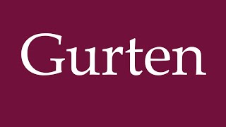 How to Pronounce Gurten Correctly in German [upl. by Hgielrac]