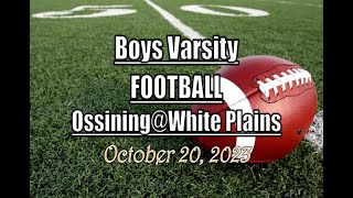 Boys Varsity Football LocalLive – Ossining vs White Plains High School – October 20 2023 [upl. by Alby]