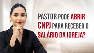 PASTOR PODE ABRIR CNPJ PARA RECEBER O SALÁRIO DA IGREJA [upl. by Fakieh]