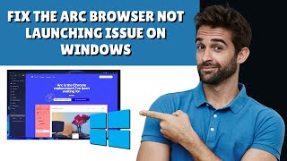 How to Fix the Arc Browser Not Launching Issue on Windows 2024 Guide [upl. by Lathrop]