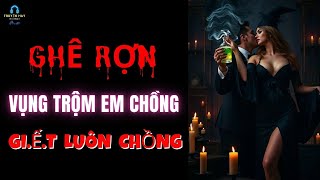 Rùng Rợn VỤNG TRỘM Em Chồng GIẾT LUÔN CHỒNG [upl. by Notnilk]