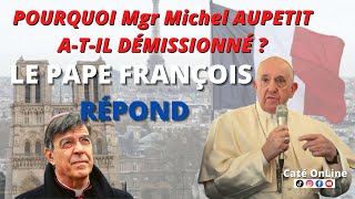 POURQUOI Mgr Michel AUPETIT ATIL DÉMISSIONNÉ  LE PAPE FRANÇOIS RÉPOND [upl. by Adnofal361]