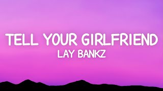 Lay Bankz  Tell Your Girlfriend Lyrics [upl. by Atteval]