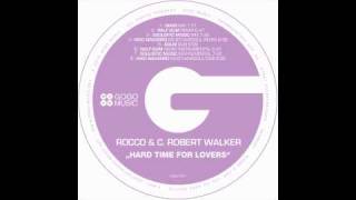 Rocco and C Robert Walker  Hard Time For Lovers Main Mix [upl. by Jeanine]