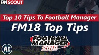 FM18  Top 10 Tips For Football Manager 2018  Buying Selling Dynamics and Fitness [upl. by Wayne]