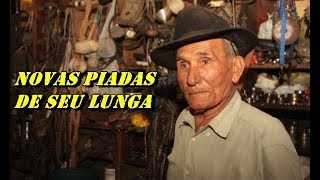 NOVAS PIADAS DE SEU LUNGA  O HOMEM MAIS IGNORANTE DO BRASIL [upl. by Cochard]