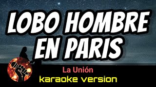 Lobo Hombre En Paris  La Unión karaoke version [upl. by Noyrb]