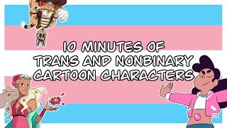 10 Minutes of Trans and Nonbinary Cartoon Characters [upl. by Domel]