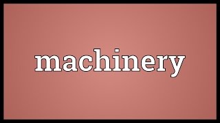 Machinery Meaning [upl. by Lramaj]