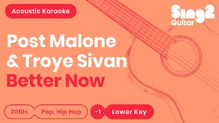 Better Now  Post Malone Troye Sivan Lower Key Acoustic Karaoke [upl. by Dituri153]