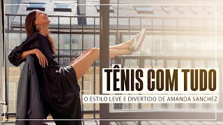 TÊNIS COM TUDO O ESTILO LEVE E DIVERTIDO DE AMANDA SANCHEZ [upl. by Amaras]