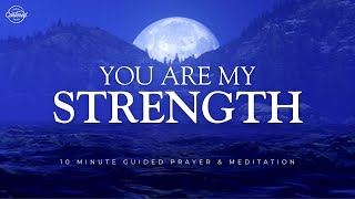 You Are My Strength  10 Minute Christian Meditation [upl. by Tnecnivleahcim919]