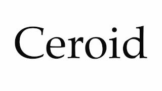 How to Pronounce Ceroid [upl. by Noitsuj762]