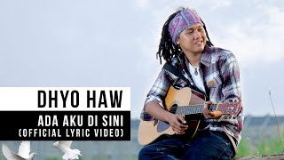 Dhyo Haw  Ada Aku Disini Official Lyric Video [upl. by Skvorak]