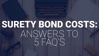 Surety Bond Costs Answers to 5 FAQs [upl. by Eessej731]