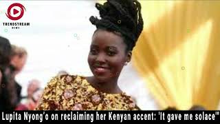 quotLupita Nyong’o Reclaiming My Kenyan Accent for Solacequot [upl. by Aurea]