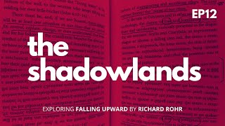 EP12 The Shadowlands Exploring quotFalling Upwardquot by Richard Rohr [upl. by Massimo]