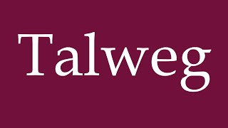 How to Pronounce Talweg Correctly in German [upl. by Adiel]