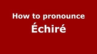 How to pronounce Échiré FrenchFrance  PronounceNamescom [upl. by Lucrece]