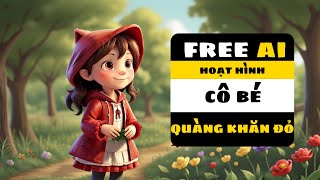 Hoạt hình cô bé quàng khăn đỏ được làm bới AI miễn phí  making animation with AI [upl. by Nylzor]